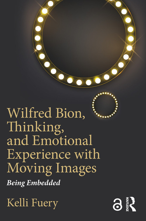 Wilfred Bion, Thinking, and Emotional Experience with Moving Images (Being Embedded) - 9781138590816 by Kelli Fuery, 9781138590816
