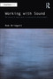 Working with Sound (The Future of Audio Work in Interactive Entertainment) by Rob Bridgett, 9781032406930