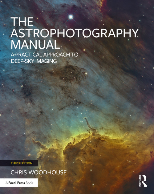 The Astrophotography Manual (A Practical Approach to Deep Sky Imaging) - 9781032601236 by Chris Woodhouse, 9781032601236