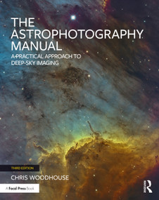The Astrophotography Manual (A Practical Approach to Deep Sky Imaging) - 9781032601236 by Chris Woodhouse, 9781032601236