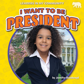 I Want to Be President by Jennifer Boothroyd, 9798889162711