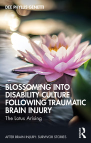 Blossoming Into Disability Culture Following Traumatic Brain Injury (The Lotus Arising) by Dee Phyllis Genetti, 9781032550022