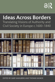 Ideas Across Borders (Translating Visions of Authority and Civil Society in Europe c.1600-1840) - 9781032343686 by Gaby Mahlberg, Thomas Munck, 9781032343686