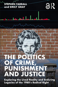 The Politics of Crime, Punishment and Justice (Exploring the Lived Reality and Enduring Legacies of the 1980's Radical Right) - 9781032357454 by Stephen Farrall, Emily Gray, 9781032357454