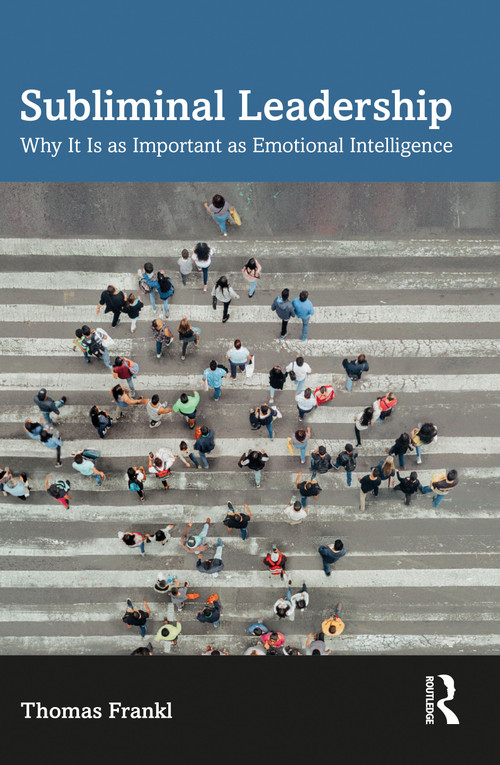 Subliminal Leadership (Why It Is as Important as Emotional Intelligence) by Thomas Frankl, 9781032585628