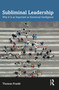 Subliminal Leadership (Why It Is as Important as Emotional Intelligence) by Thomas Frankl, 9781032585628