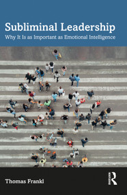 Subliminal Leadership (Why It Is as Important as Emotional Intelligence) by Thomas Frankl, 9781032585628
