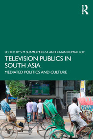 Television Publics in South Asia (Mediated Politics and Culture) - 9781032455976 by S M Shameem Reza, Ratan Kumar Roy, 9781032455976