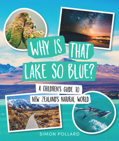 Why is That Lake So Blue? (A Children's Guide to New Zealand's Natural World) by Simon Pollard, 9780994146014