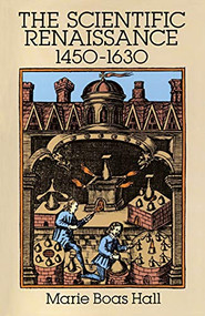 The Scientific Renaissance 1450-1630 by Marie Boas Hall, 9780486281155