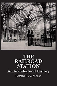 The Railroad Station (An Architectural History) by Carroll L. V. Meeks, 9780486286273