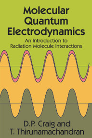Molecular Quantum Electrodynamics by D. P. Craig, T. Thirunamachandran, 9780486402147