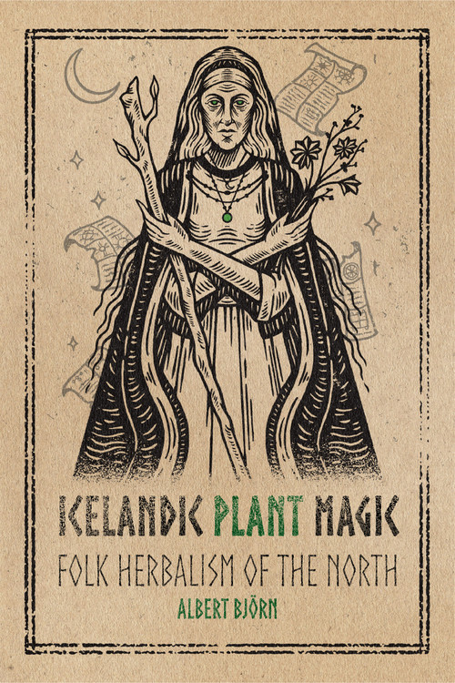 Icelandic Plant Magic (Folk Herbalism of the North) by Albert Björn Shiell, 9781959883111