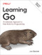 Learning Go (An Idiomatic Approach to Real-World Go Programming) - 9781098139292 by Jon Bodner, 9781098139292