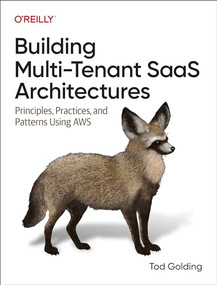 Building Multi-Tenant SaaS Architectures (Principles, Practices, and Patterns Using AWS) by Tod Golding, 9781098140649