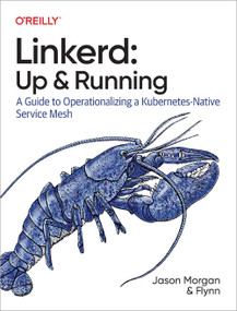 Linkerd: Up and Running (A Guide to Operationalizing a Kubernetes-Native Service Mesh) by Jason Morgan, Flynn, 9781098142315
