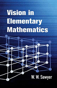 Vision in Elementary Mathematics by W. W. Sawyer, 9780486425559