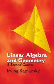 Linear Algebra and Geometry (A Second Course) by Irving Kaplansky, 9780486432335