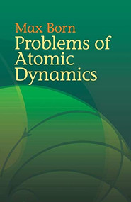 Problems of Atomic Dynamics by Max Born, 9780486438733