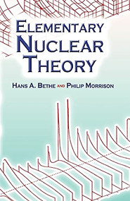 Elementary Nuclear Theory (Second Edition) by Hans A. Bethe, Philip Morrison, 9780486450483