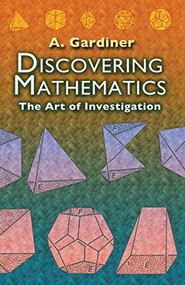 Discovering Mathematics (The Art of Investigation) by A. Gardiner, 9780486452999