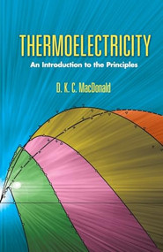 Thermoelectricity (An Introduction to the Principles) by D. K. C. MacDonald, 9780486453040