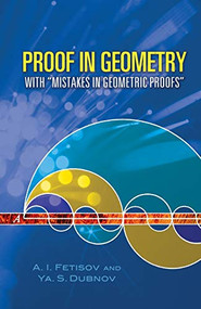 Proof in Geometry (With "Mistakes in Geometric Proofs") by A. I. Fetisov, Ya. S. Dubnov, 9780486453545