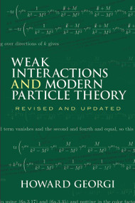 Weak Interactions and Modern Particle Theory by Howard Georgi, 9780486469041
