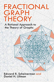 Fractional Graph Theory (A Rational Approach to the Theory of Graphs) by Edward R. Scheinerman, Daniel H. Ullman, 9780486485935