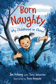 Born Naughty (My Childhood in China) - 9780593563625 by Jin Wang, Tony Johnston, Anisi Baigude, 9780593563625