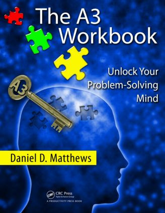 The A3 Workbook (Unlock Your Problem-Solving Mind) by Daniel D. Matthews, 9781439834893