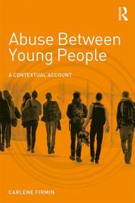 Abuse Between Young People (A Contextual Account) - 9781138932234 by Carlene Firmin, 9781138932234