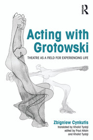 Acting with Grotowski (Theatre as a Field for Experiencing Life) - 9780415748292 by Zbigniew Cynkutis, 9780415748292