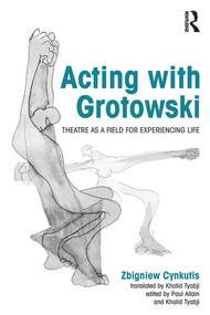 Acting with Grotowski (Theatre as a Field for Experiencing Life) - 9780415748292 by Zbigniew Cynkutis, 9780415748292