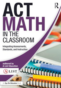 ACT Math in the Classroom (Integrating Assessments, Standards, and Instruction) - 9781138692213 by A-List Education, 9781138692213