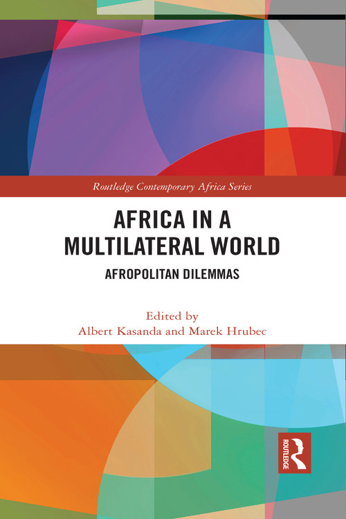 Africa in a Multilateral World (Afropolitan Dilemmas) by Albert Kasanda, Marek Hrubec, 9781032033945