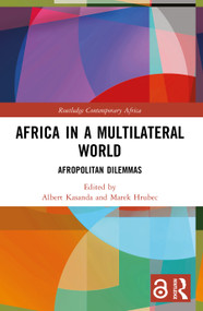 Africa in a Multilateral World (Afropolitan Dilemmas) by Albert Kasanda, Marek Hrubec, 9781032033945