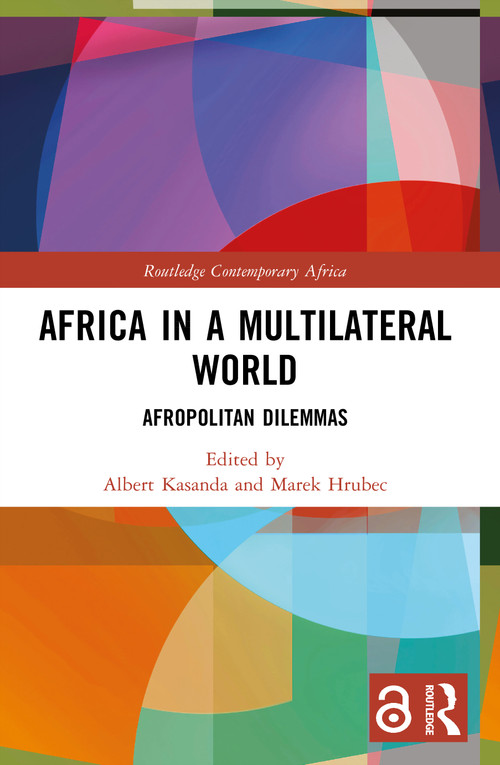 Africa in a Multilateral World (Afropolitan Dilemmas) by Albert Kasanda, Marek Hrubec, 9781032033945