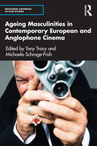 Ageing Masculinities in Contemporary European and Anglophone Cinema - 9781032306636 by Tony Tracy, Michaela Schrage-Früh, 9781032306636