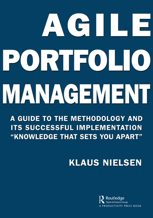 Agile Portfolio Management (A Guide to the Methodology and Its Successful Implementation “Knowledge That Sets You Apart”) by Klaus Nielsen, 9780367650933