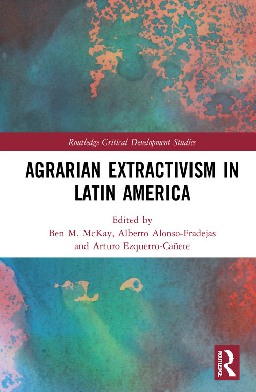 Agrarian Extractivism in Latin America - 9781032006079 by Ben M. McKay, Alberto Alonso-Fradejas, Arturo Ezquerro-Cañete, 9781032006079