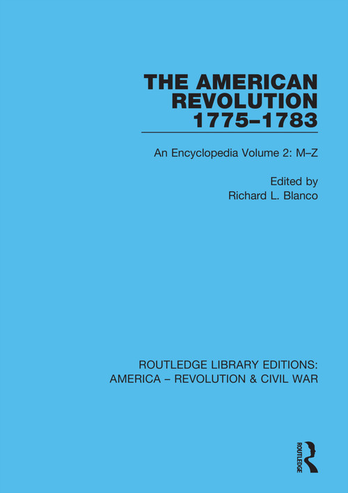 The American Revolution 1775-1783 (An Encyclopedia Volume 2: M-Z) - 9780367642723 by Richard L. Blanco, 9780367642723