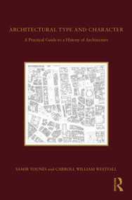 Architectural Type and Character (A Practical Guide to a History of Architecture) by Samir Younés, Carroll William Westfall, 9781138584051