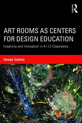Art Rooms as Centers for Design Education (Creativity and Innovation in K-12 Classrooms) - 9781138642607 by George Szekely, 9781138642607