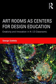 Art Rooms as Centers for Design Education (Creativity and Innovation in K-12 Classrooms) - 9781138642607 by George Szekely, 9781138642607