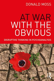 At War with the Obvious (Disruptive Thinking in Psychoanalysis) by Donald Moss, 9781138841567