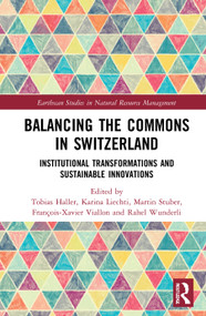Balancing the Commons in Switzerland (Institutional Transformations and Sustainable Innovations) - 9780367724085 by Tobias Haller, Karina Liechti, Martin Stuber, François-Xavier Viallon, Rahel Wunderli, 9780367724085