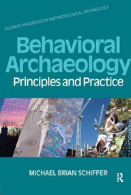 Behavioral Archaeology (Principles and Practice) by Michael B. Schiffer, 9781845532888