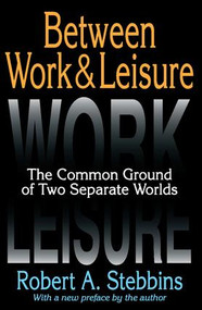 Between Work and Leisure (The Common Ground of Two Separate Worlds) - 9781412853743 by Robert A. Stebbins, 9781412853743