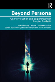 Beyond Persona (On Individuation and Beginnings with Jungian Analysts) - 9780367710101 by Lavinia Țânculescu, Mark Winborn, 9780367710101